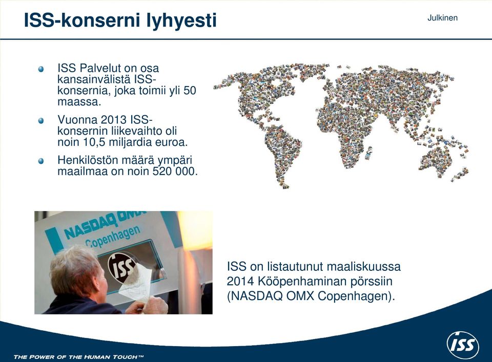 Vuonna 2013 ISSkonsernin liikevaihto oli noin 10,5 miljardia euroa.