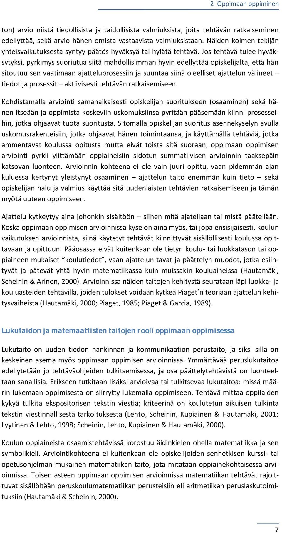 Jos tehtävä tulee hyväksytyksi, pyrkimys suoriutua siitä mahdollisimman hyvin edellyttää opiskelijalta, että hän sitoutuu sen vaatimaan ajatteluprosessiin ja suuntaa siinä oleelliset ajattelun