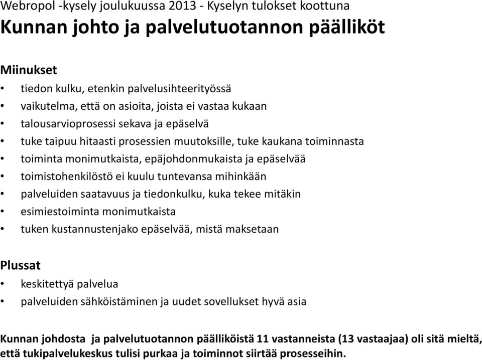 kuulu tuntevansa mihinkään palveluiden saatavuus ja tiedonkulku, kuka tekee mitäkin esimiestoiminta monimutkaista tuken kustannustenjako epäselvää, mistä maksetaan Plussat keskitettyä palvelua