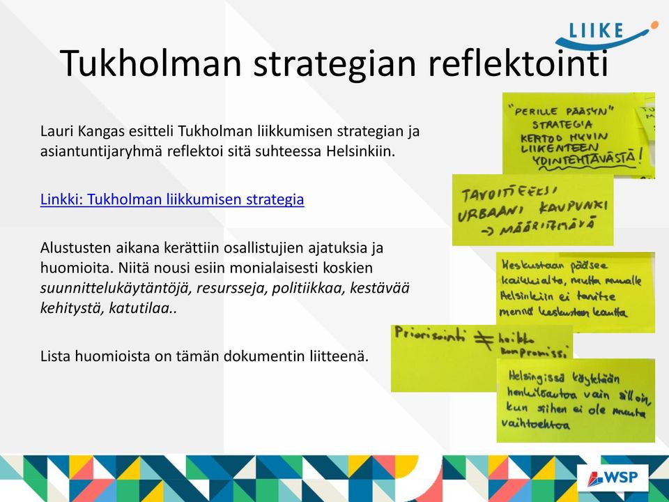 Linkki: Tukholman liikkumisen strategia Alustusten aikana kerättiin osallistujien ajatuksia ja huomioita.
