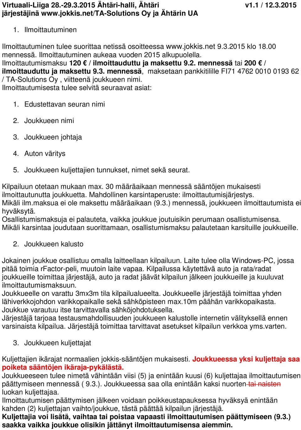 Ilmoittautumismaksu 120 / ilmoittauduttu ja maksettu 9.2. mennessä tai 200 / ilmoittauduttu ja maksettu 9.3.