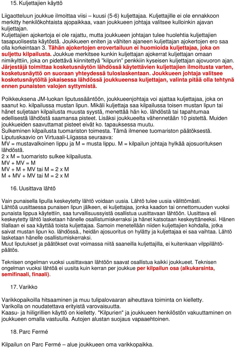 Kuljettajien ajokertoja ei ole rajattu, mutta joukkueen johtajan tulee huolehtia kuljettajien tasapuolisesta käytöstä.