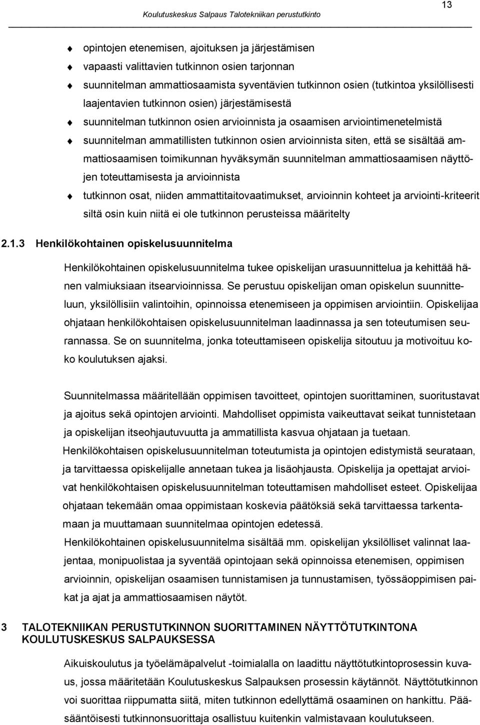 ammattiosaamisen toimikunnan hyväksymän suunnitelman ammattiosaamisen näyttöjen toteuttamisesta ja arvioinnista tutkinnon osat, niiden ammattitaitovaatimukset, arvioinnin kohteet ja