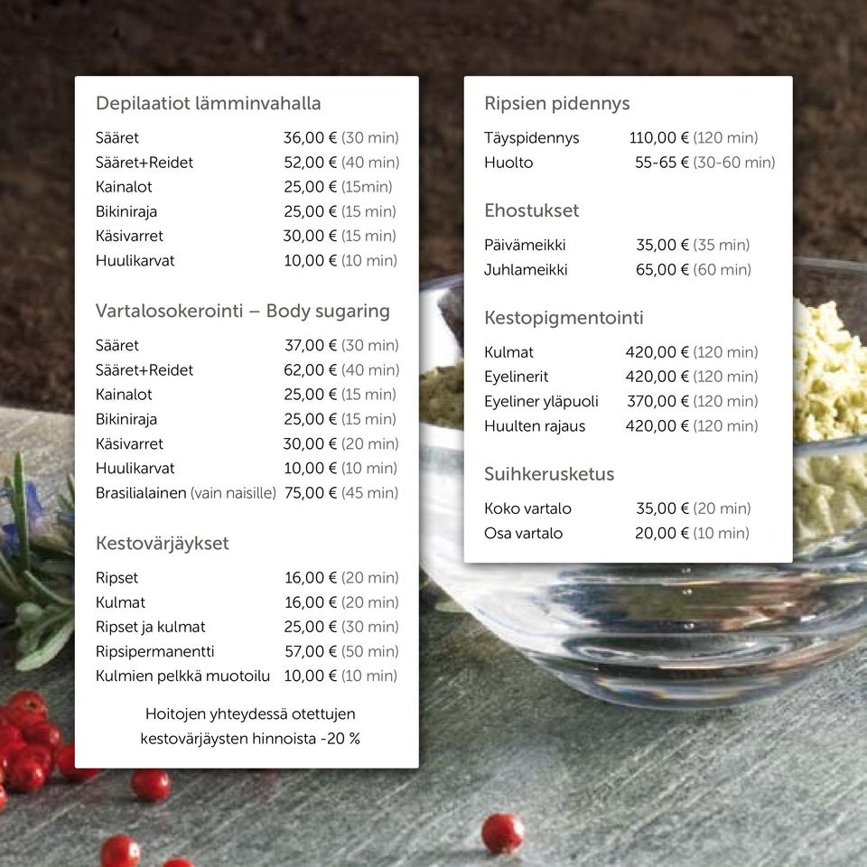 min) Kainalot 25,00 (15 min) Bikiniraja 25,00 (15 min) Käsivarret 30,00 (20 min) Huulikarvat 10,00 (10 min) Brasilialainen (vain naisille) 75,00 (45 min) Kestovärjäykset Kestopigmentointi Kulmat