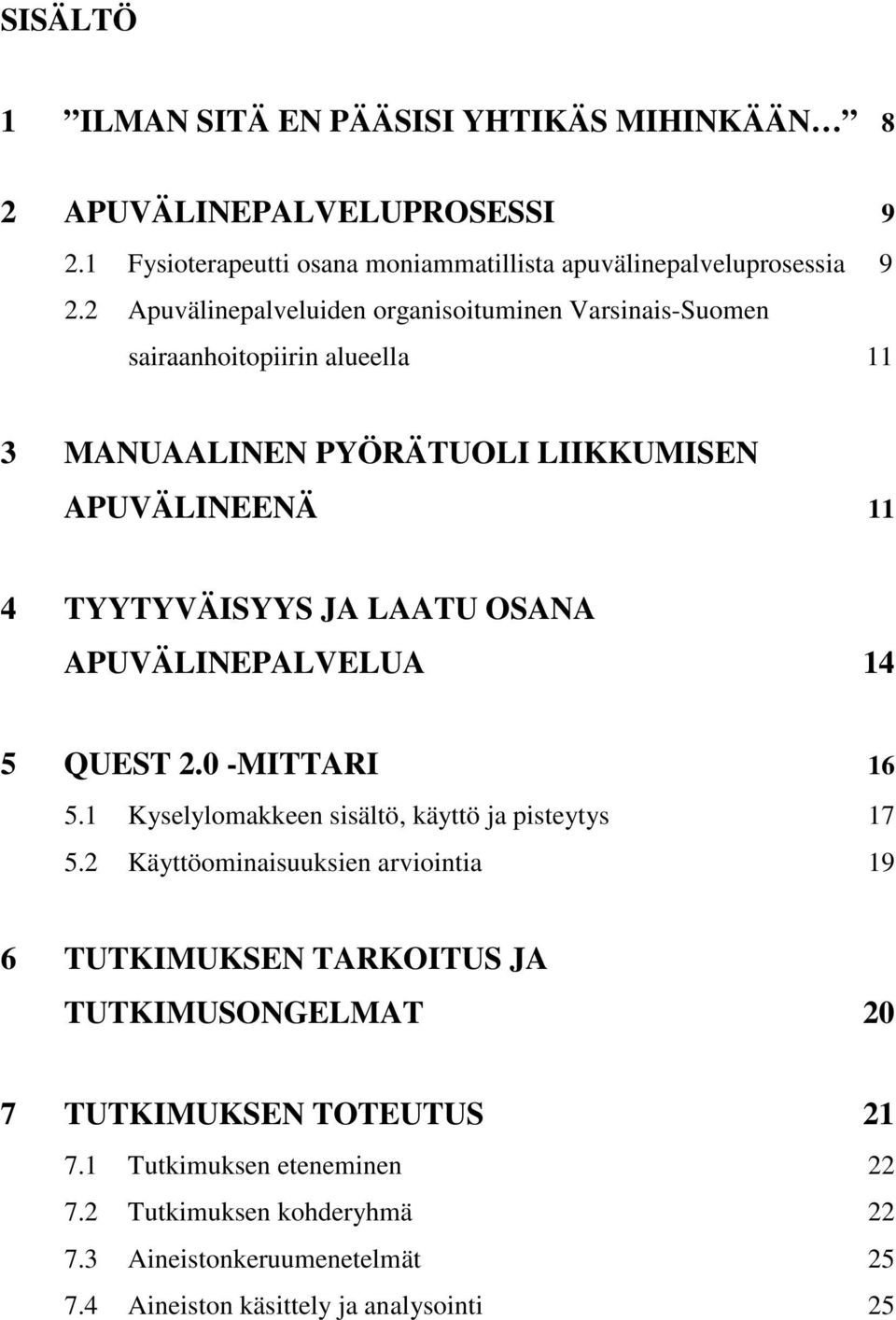 OSANA APUVÄLINEPALVELUA 14 5 QUEST 2.0 -MITTARI 16 5.1 Kyselylomakkeen sisältö, käyttö ja pisteytys 17 5.