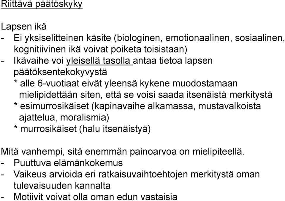 merkitystä * esimurrosikäiset (kapinavaihe alkamassa, mustavalkoista ajattelua, moralismia) * murrosikäiset (halu itsenäistyä) Mitä vanhempi, sitä enemmän