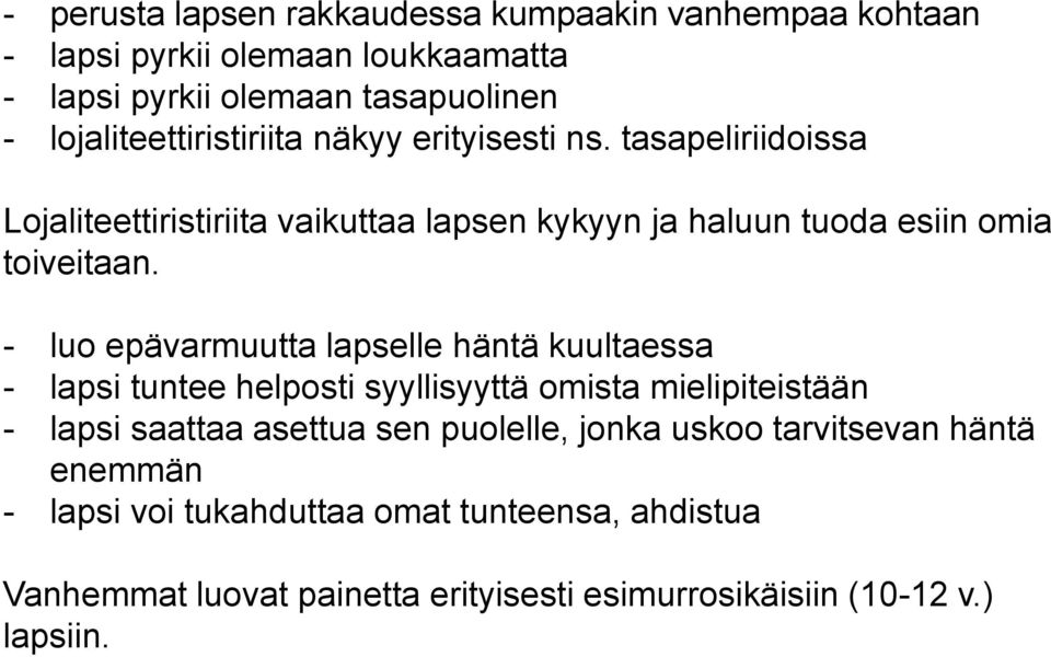 tasapeliriidoissa Lojaliteettiristiriita vaikuttaa lapsen kykyyn ja haluun tuoda esiin omia toiveitaan.