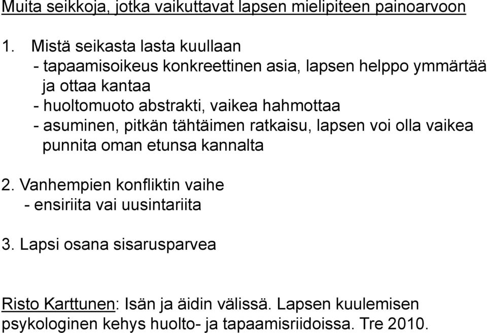 abstrakti, vaikea hahmottaa - asuminen, pitkän tähtäimen ratkaisu, lapsen voi olla vaikea punnita oman etunsa kannalta 2.