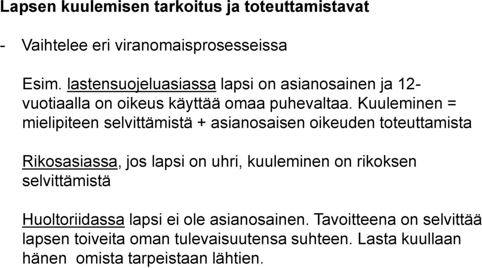 Kuuleminen = mielipiteen selvittämistä + asianosaisen oikeuden toteuttamista Rikosasiassa, jos lapsi on uhri, kuuleminen on