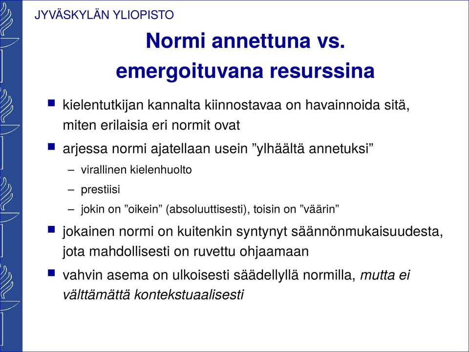 arjessa normi ajatellaan usein ylhäältä annetuksi virallinen kielenhuolto prestiisi jokin on oikein