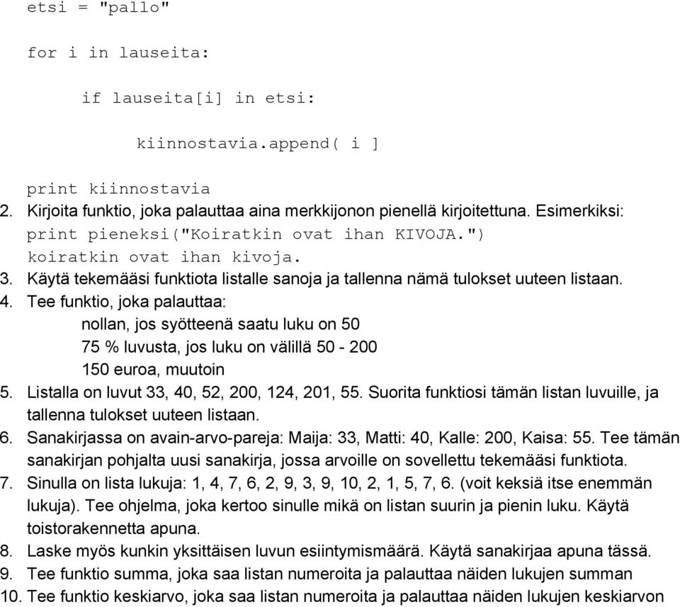 Tee funktio, joka palauttaa: nollan, jos syötteenä saatu luku on 50 75 % luvusta, jos luku on välillä 50 200 150 euroa, muutoin 5. Listalla on luvut 33, 40, 52, 200, 124, 201, 55.