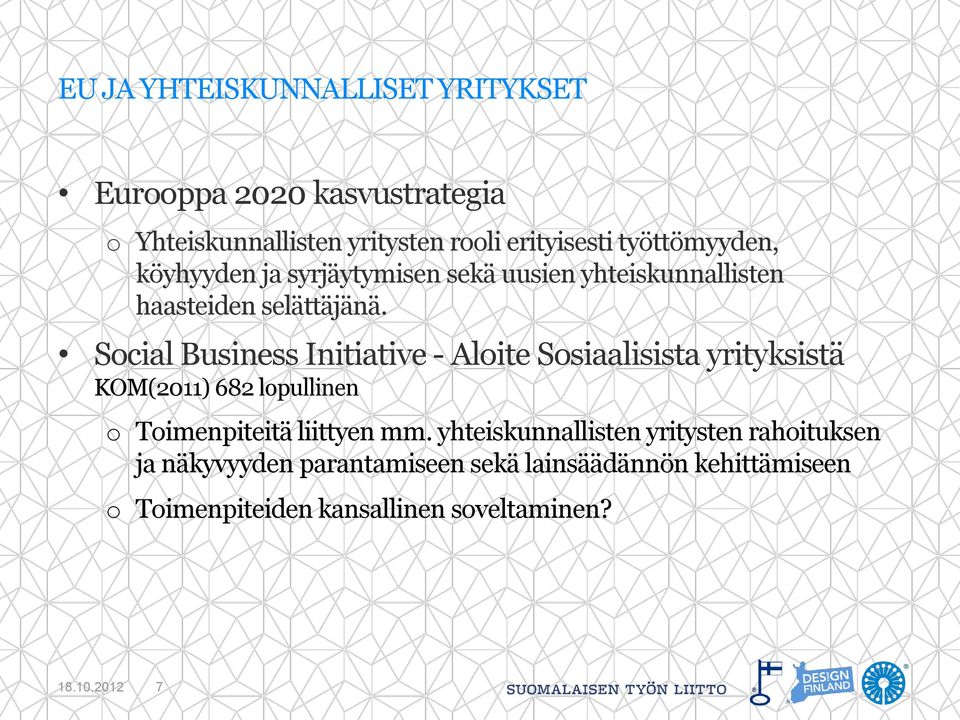 Social Business Initiative - Aloite Sosiaalisista yrityksistä KOM(2011) 682 lopullinen o Toimenpiteitä liittyen mm.