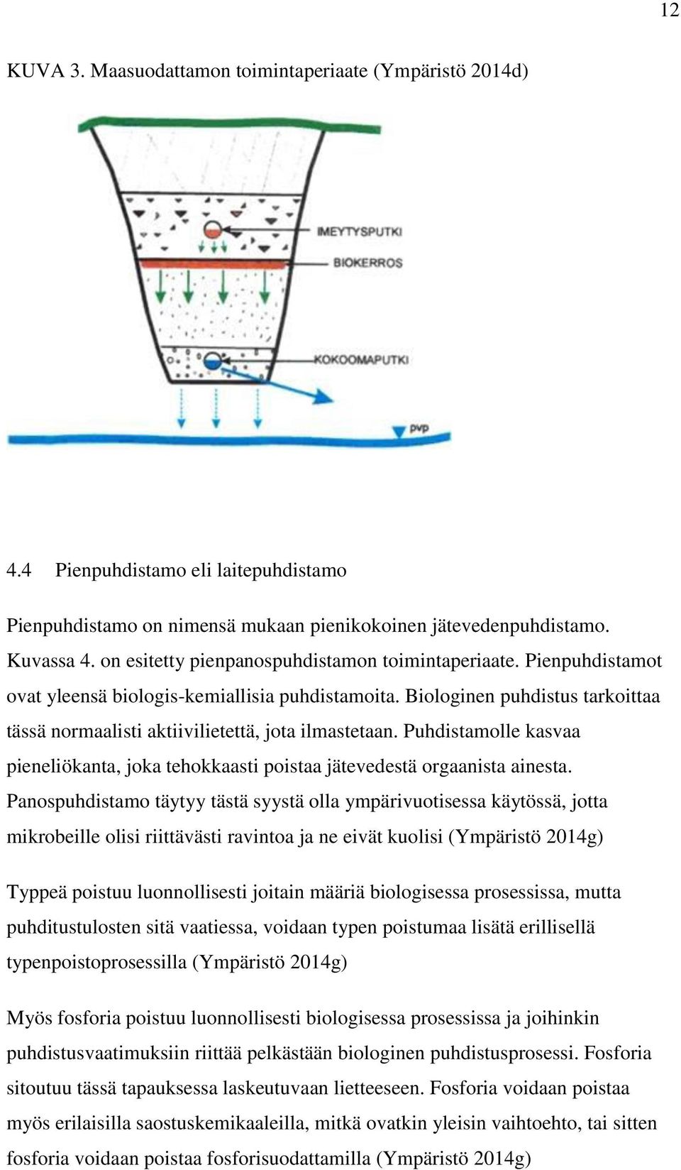 Puhdistamolle kasvaa pieneliökanta, joka tehokkaasti poistaa jätevedestä orgaanista ainesta.