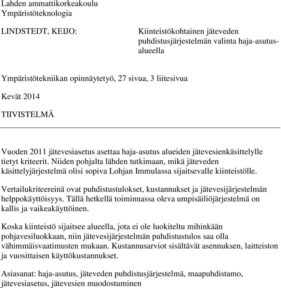 Niiden pohjalta lähden tutkimaan, mikä jäteveden käsittelyjärjestelmä olisi sopiva Lohjan Immulassa sijaitsevalle kiinteistölle.