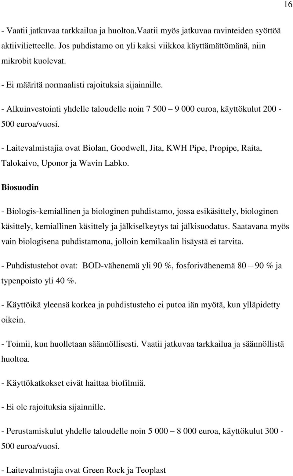 - Laitevalmistajia ovat Biolan, Goodwell, Jita, KWH Pipe, Propipe, Raita, Talokaivo, Uponor ja Wavin Labko.