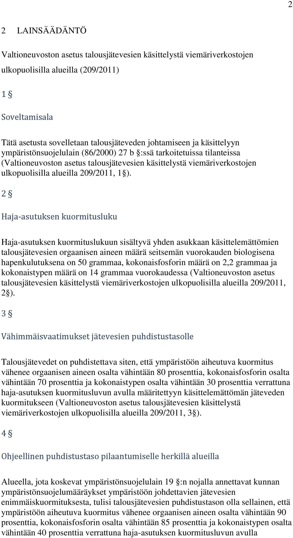 2 Haja-asutuksen kuormitusluku Haja-asutuksen kuormituslukuun sisältyvä yhden asukkaan käsittelemättömien talousjätevesien orgaanisen aineen määrä seitsemän vuorokauden biologisena hapenkulutuksena