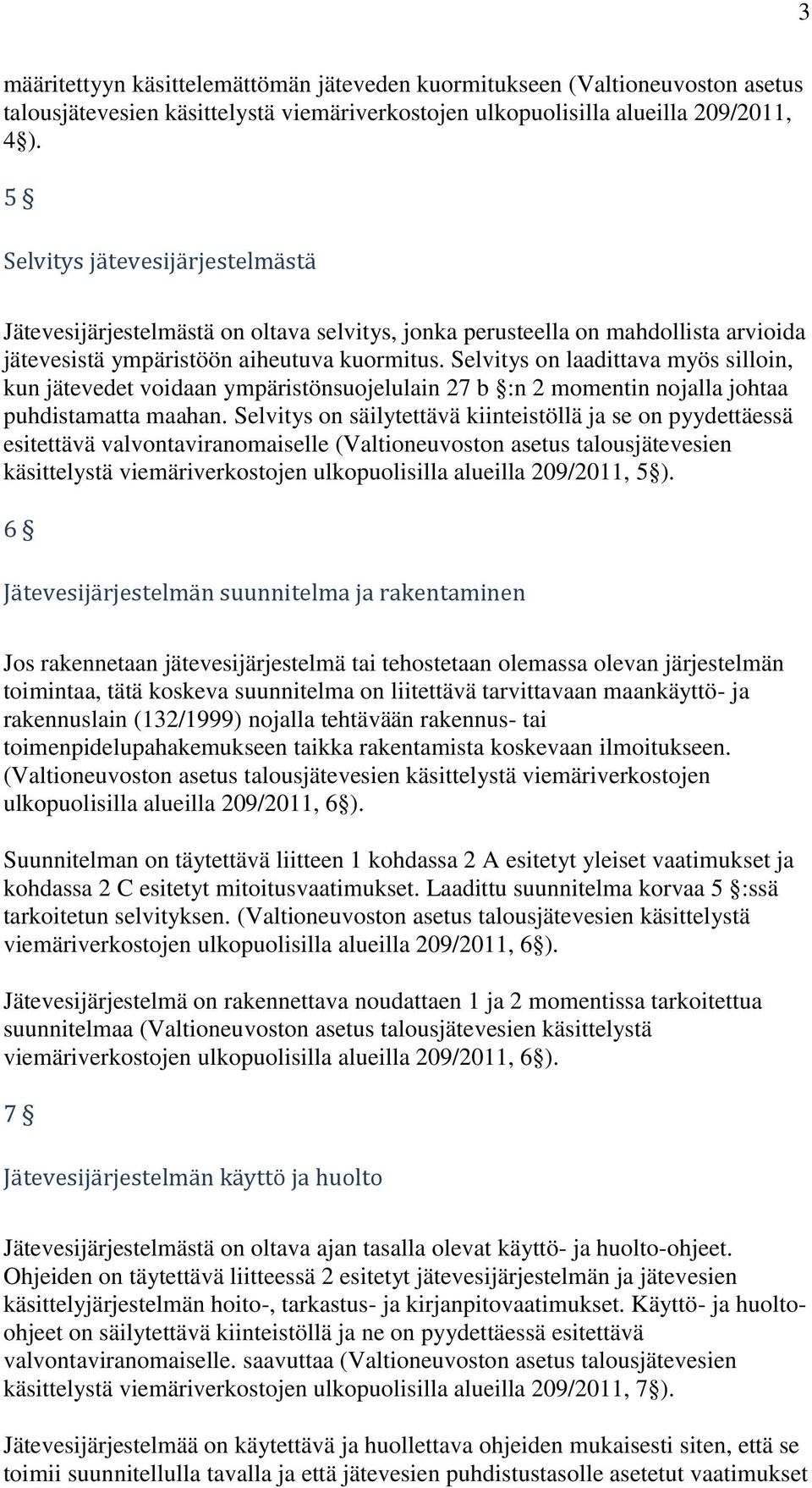 Selvitys on laadittava myös silloin, kun jätevedet voidaan ympäristönsuojelulain 27 b :n 2 momentin nojalla johtaa puhdistamatta maahan.