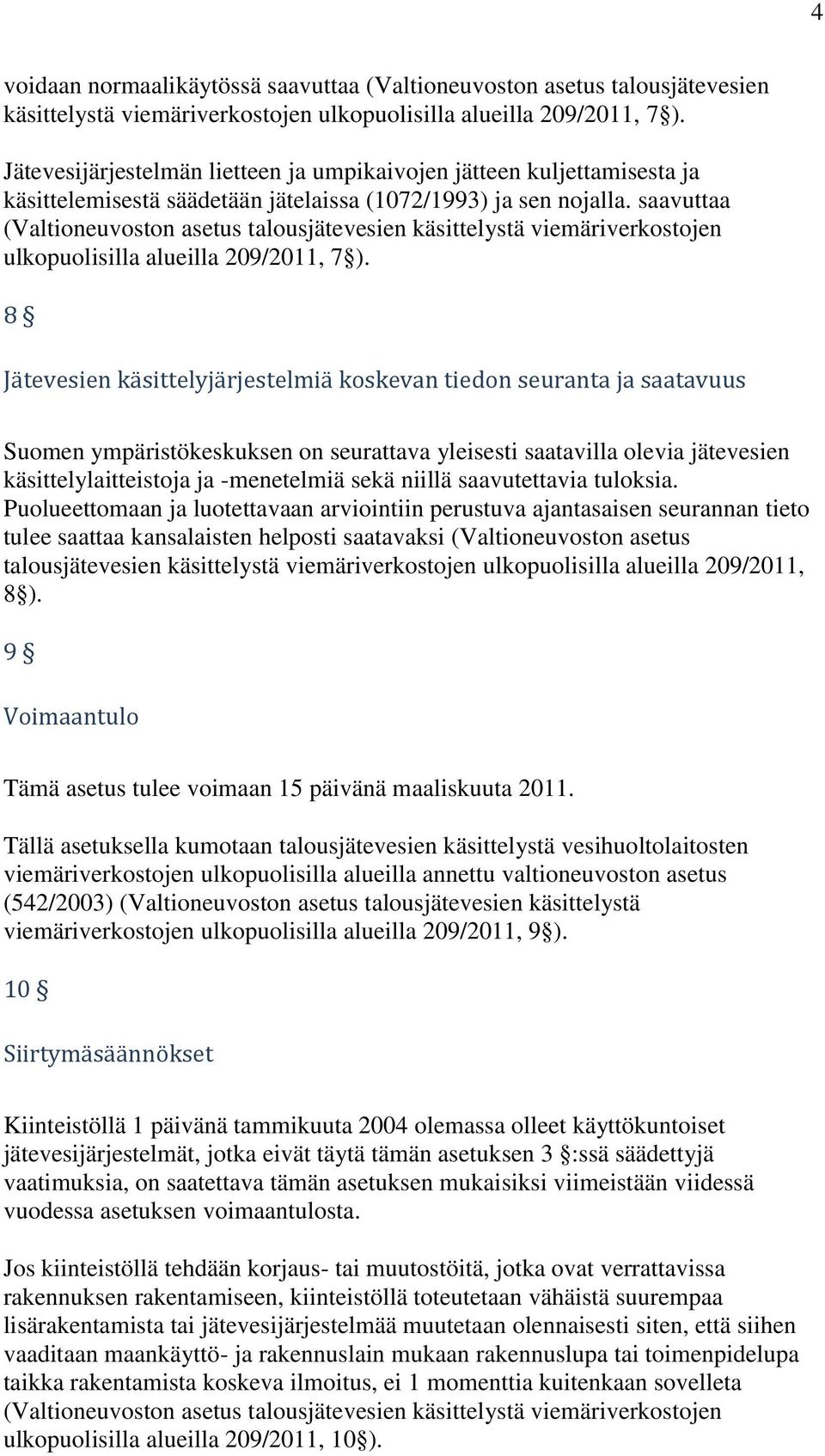 saavuttaa (Valtioneuvoston asetus talousjätevesien käsittelystä viemäriverkostojen ulkopuolisilla alueilla 209/2011, 7 ).