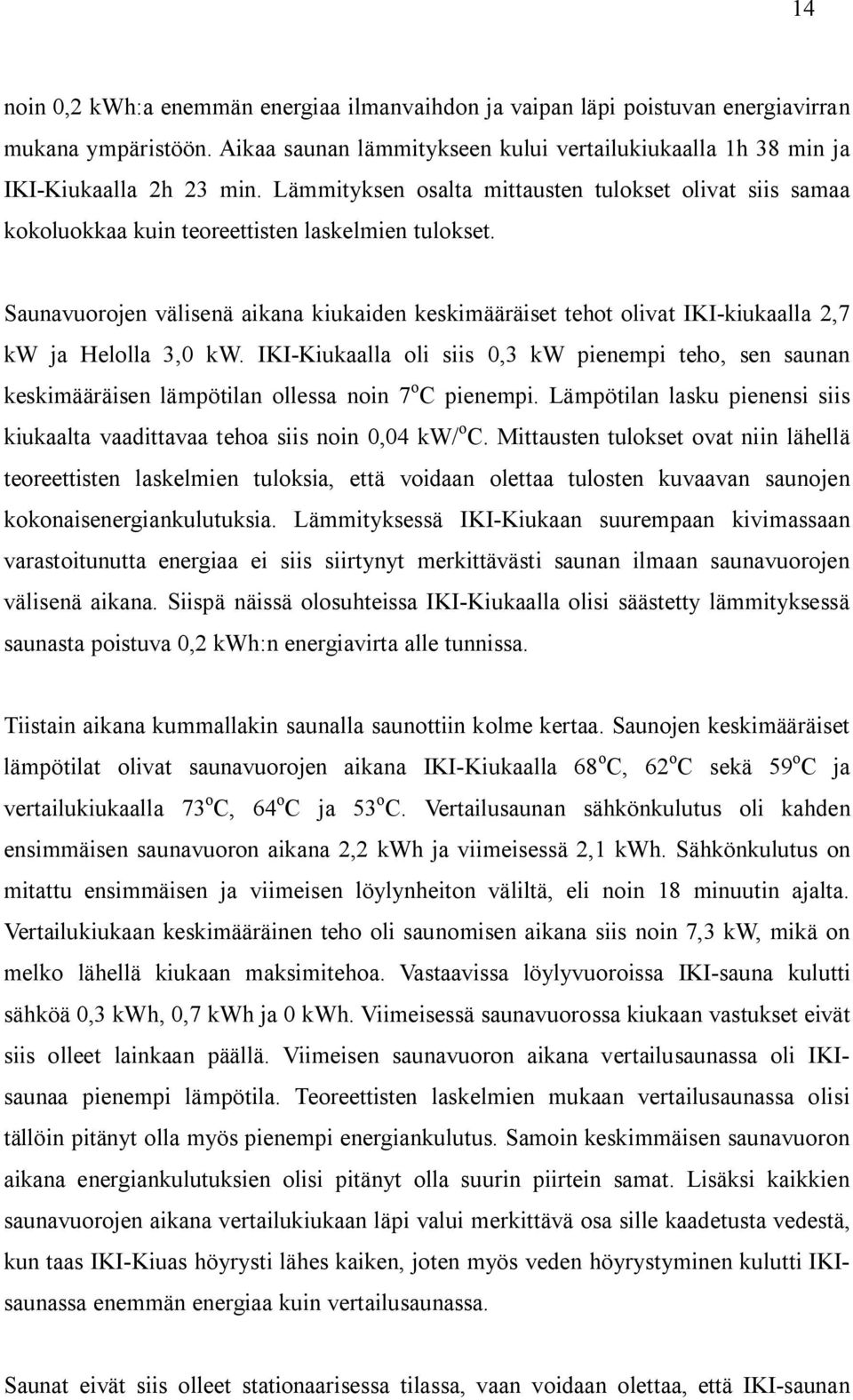 II-ukaalla ol ss 03 kw penemp teho sen saunan keskmääräsen lämpötlan ollessa non 7 o C penemp. Lämpötlan lasku penens ss kukaalta vaadttavaa tehoa ss non 004 kw/ o C.