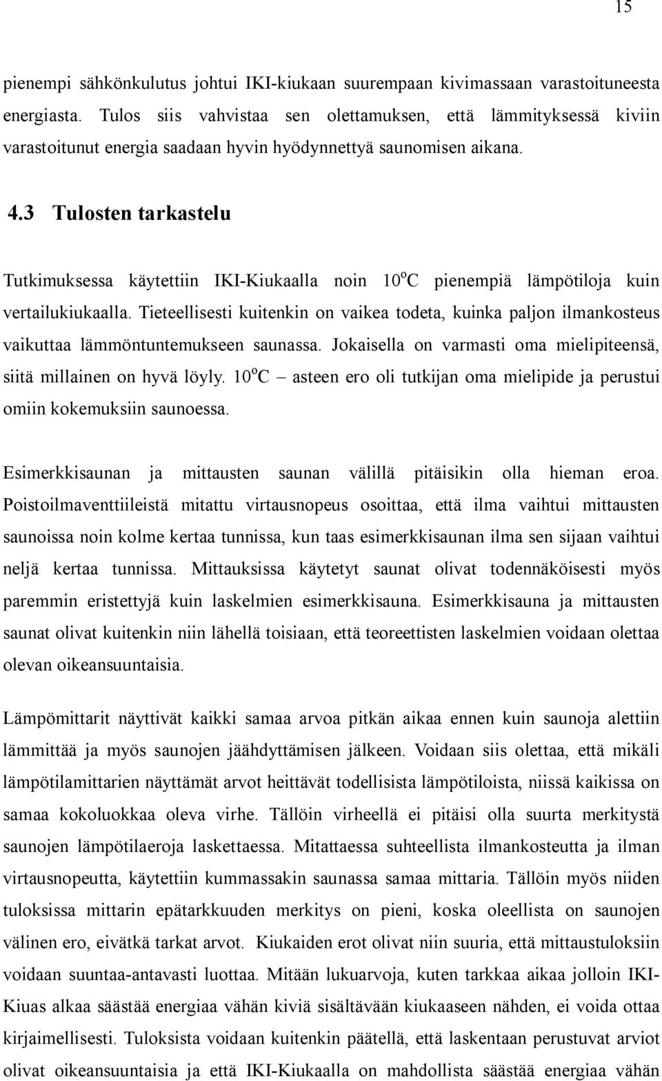 3 ulosten tarkastelu utkmuksessa käytettn II-ukaalla non 10 o C penempä lämpötloja kun vertalukukaalla.