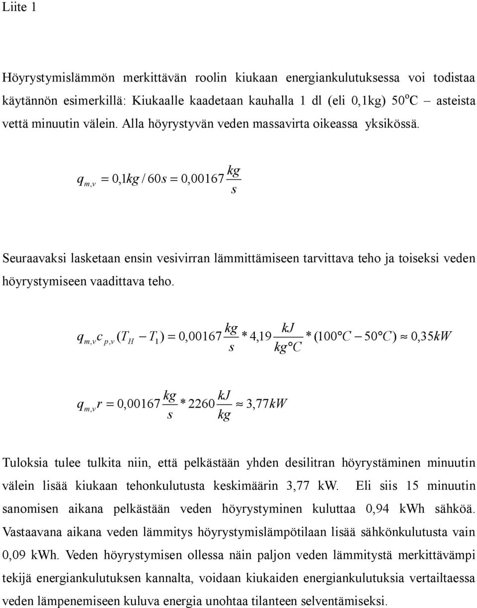 kg kj qm vc p v ( ) H 1 = 000167 * 419 * (100 C 50 C) 0 35kW s kg C kg kj q m v r = 000167 * 60 3 77kW s kg uloksa tulee tulkta nn että pelkästään yhden desltran höyrystämnen mnuutn välen lsää kukaan