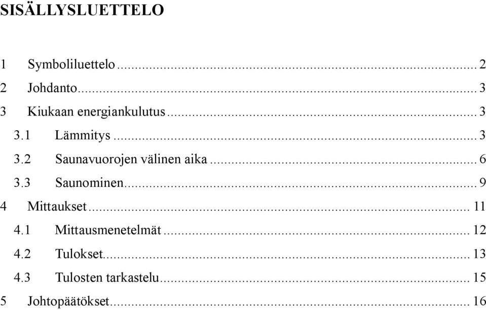 .. 6 3.3 Saunomnen... 9 4 Mttaukset... 11 4.1 Mttausmenetelmät.