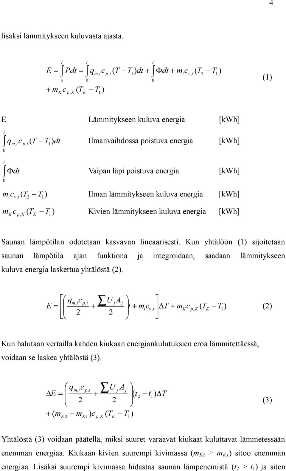 [kwh] ( 1) c m v Ilman lämmtykseen kuluva energa [kwh] ( 1) c m p ven lämmtykseen kuluva energa [kwh] Saunan lämpötlan odotetaan kasvavan lneaarsest.