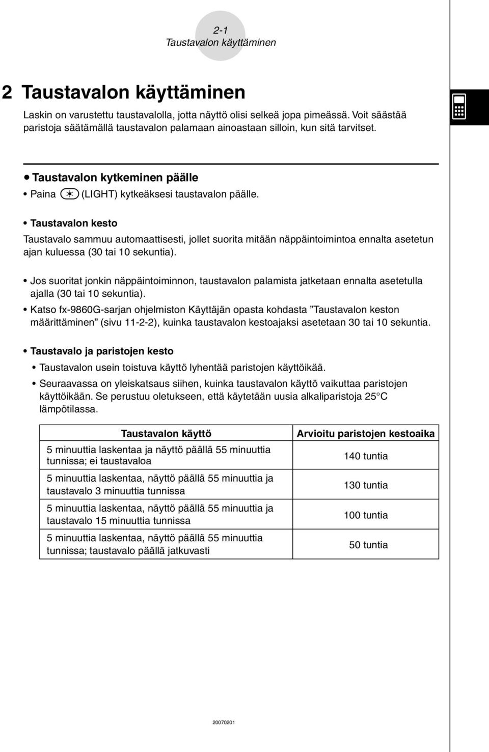 Taustavalon kesto Taustavalo sammuu automaattisesti, jollet suorita mitään näppäintoimintoa ennalta asetetun ajan kuluessa (30 tai 10 sekuntia).