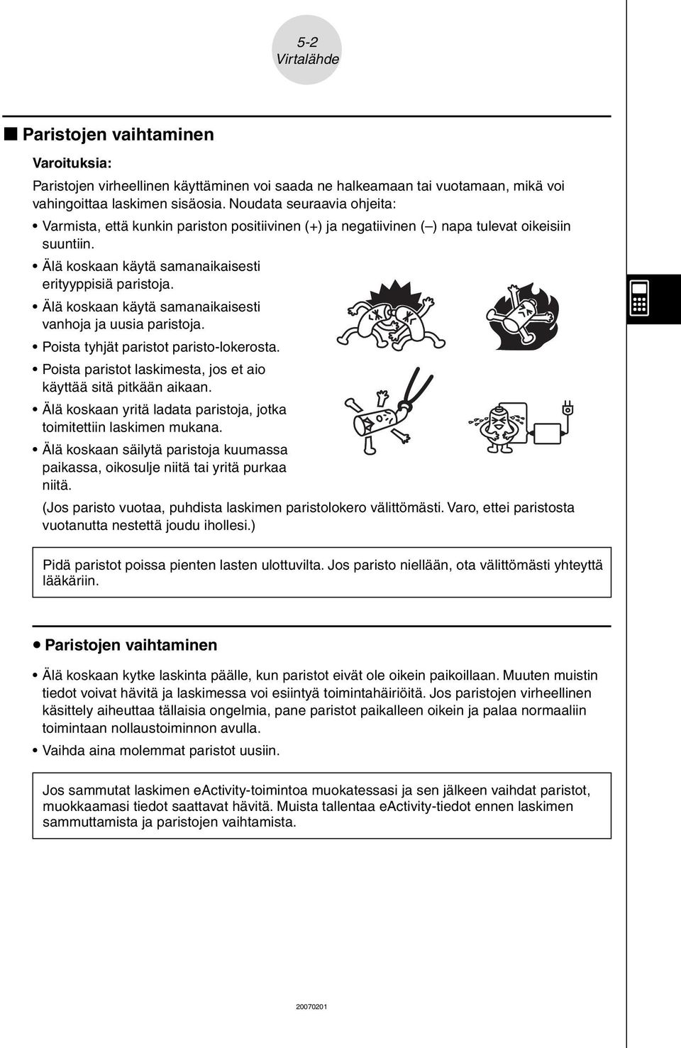 Älä koskaan käytä samanaikaisesti vanhoja ja uusia paristoja. Poista tyhjät paristot paristo-lokerosta. Poista paristot laskimesta, jos et aio käyttää sitä pitkään aikaan.