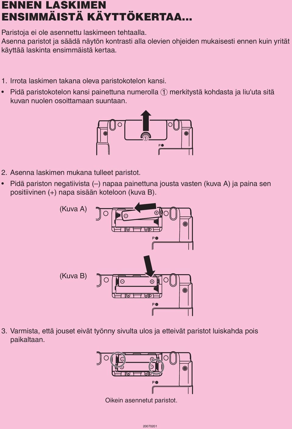 Irrota laskimen takana oleva paristokotelon kansi. Pidä paristokotelon kansi painettuna numerolla 1 merkitystä kohdasta ja liu'uta sitä kuvan nuolen osoittamaan suuntaan. 2.