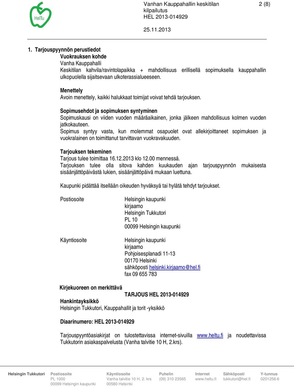 Menettely Avoin menettely, kaikki halukkaat toimijat voivat tehdä tarjouksen.