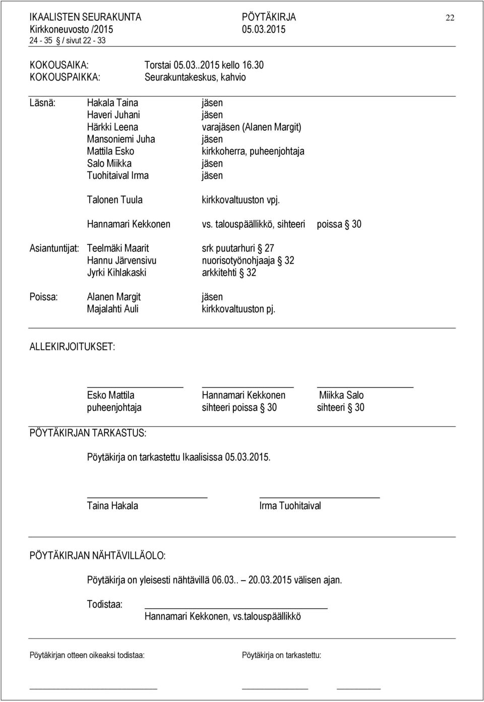 Miikka jäsen Tuohitaival Irma jäsen Talonen Tuula kirkkovaltuuston vpj. Hannamari Kekkonen vs.