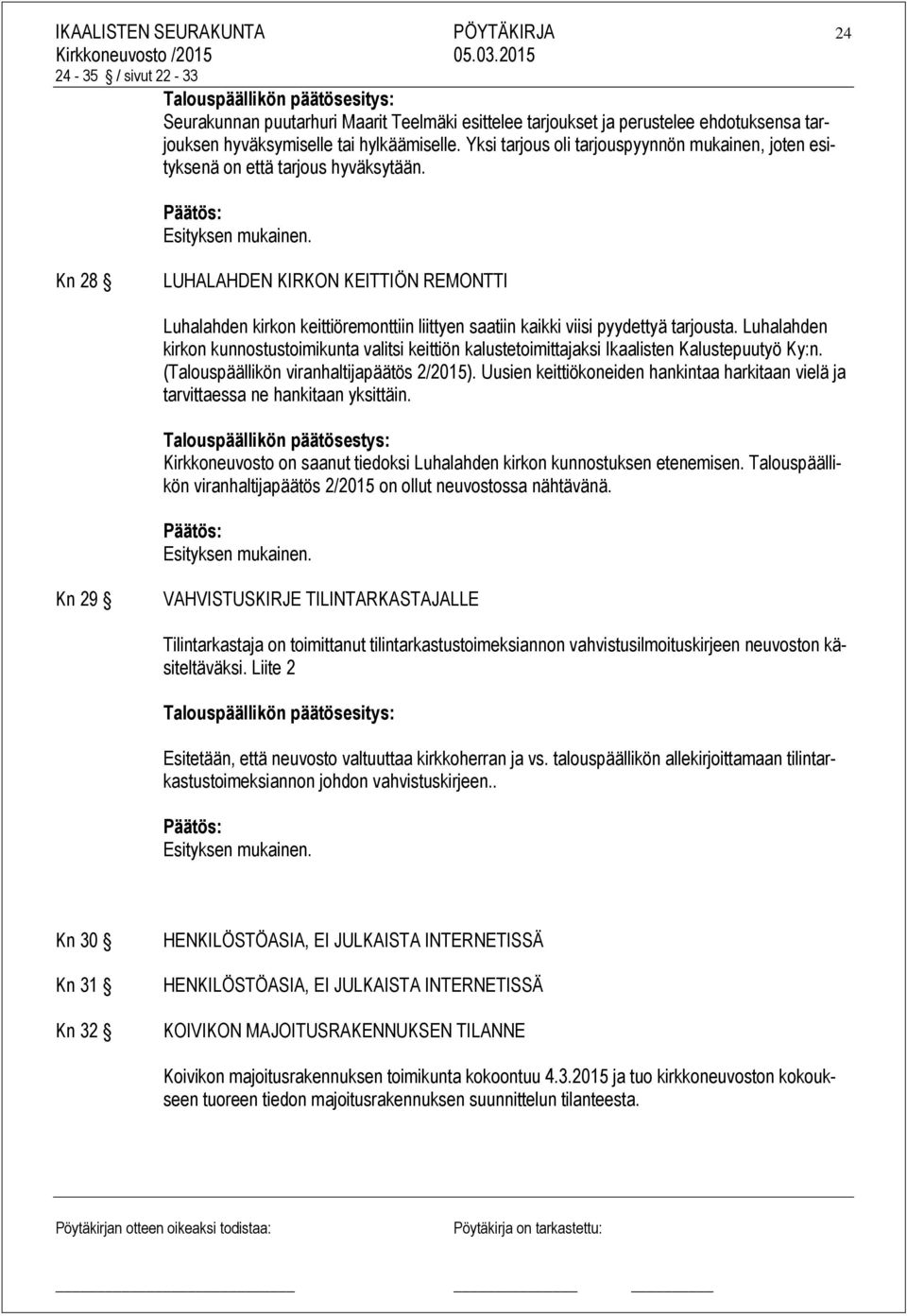 Kn 28 LUHALAHDEN KIRKON KEITTIÖN REMONTTI Luhalahden kirkon keittiöremonttiin liittyen saatiin kaikki viisi pyydettyä tarjousta.