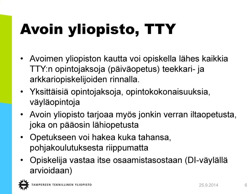 Yksittäisiä opintojaksoja, opintokokonaisuuksia, väyläopintoja Avoin yliopisto tarjoaa myös jonkin verran