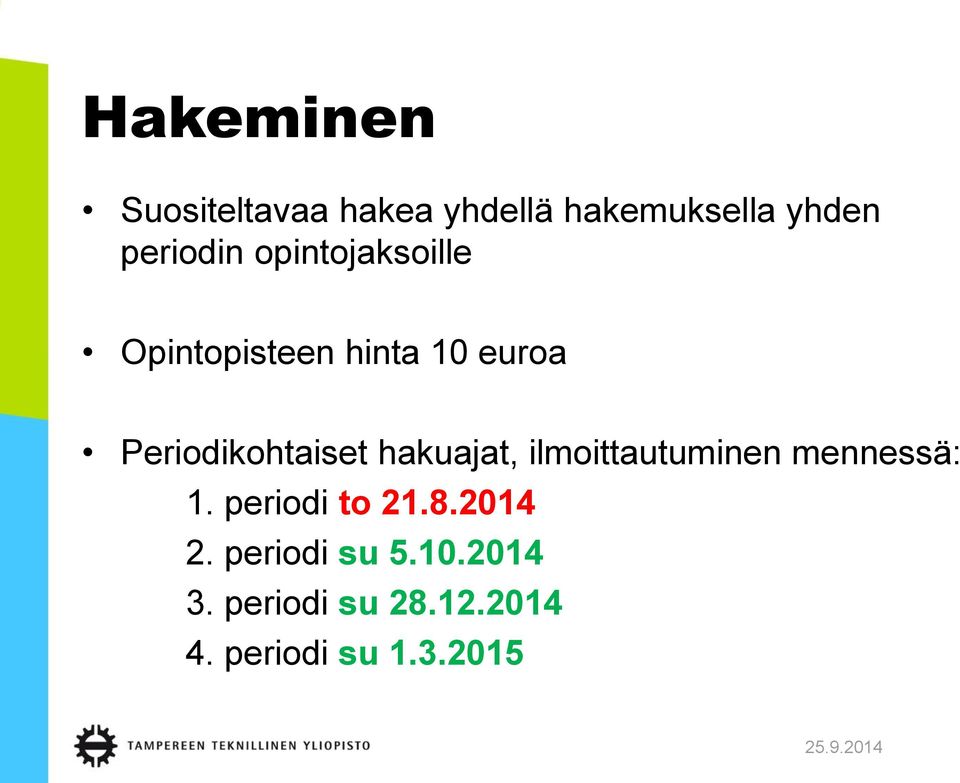 hakuajat, ilmoittautuminen mennessä: 1. periodi to 21.8.2014 2.