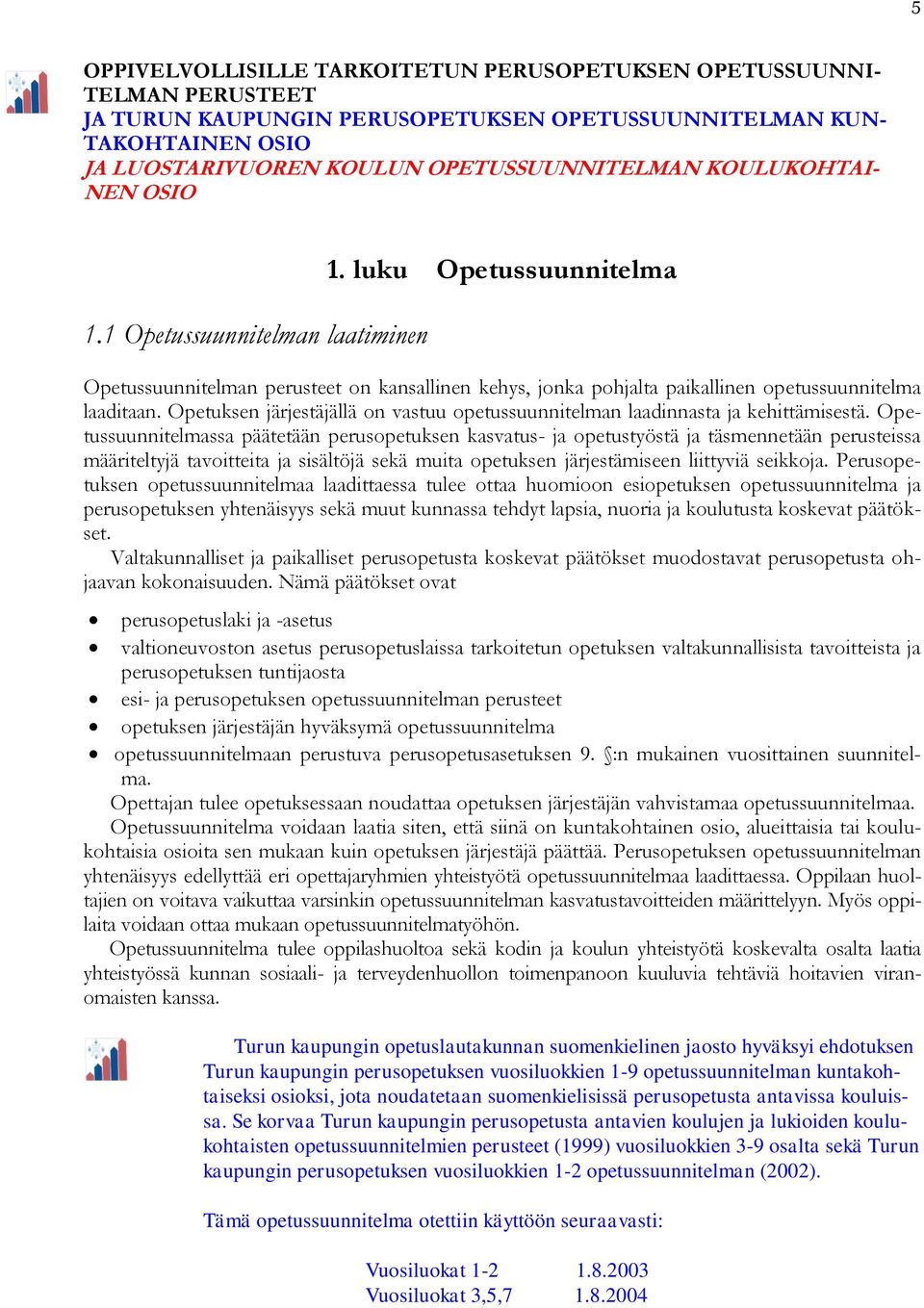 Opetuksen järjestäjällä on vastuu opetussuunnitelman laadinnasta ja kehittämisestä.
