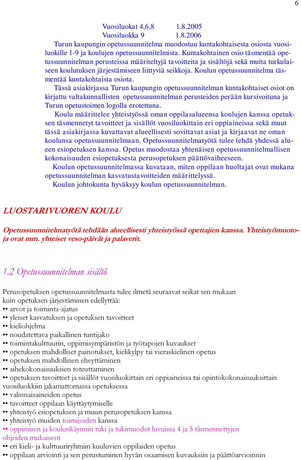 Koulun opetussuunnitelma täsmentää kuntakohtaista osiota.