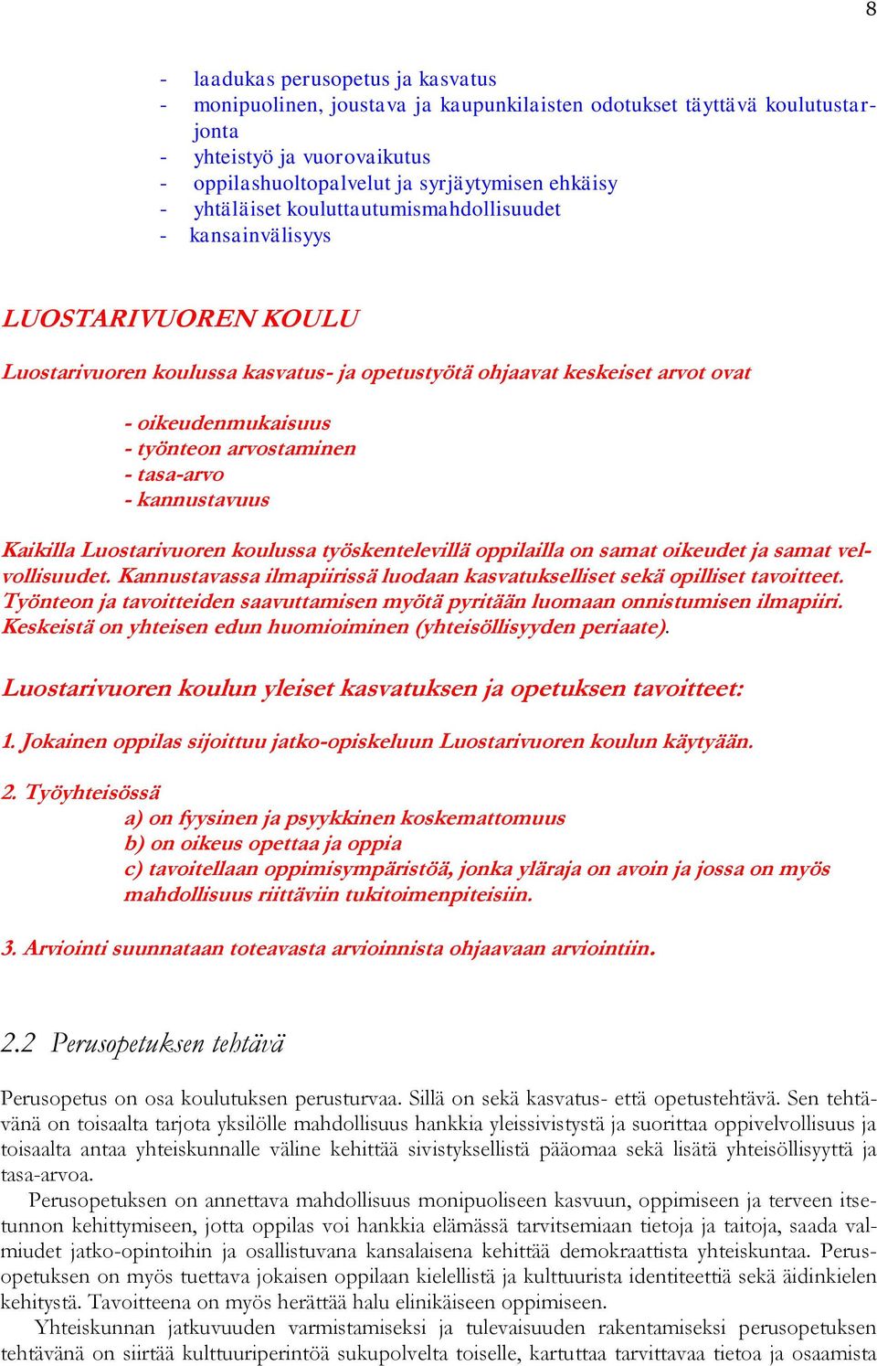arvostaminen - tasa-arvo - kannustavuus Kaikilla Luostarivuoren koulussa työskentelevillä oppilailla on samat oikeudet ja samat velvollisuudet.