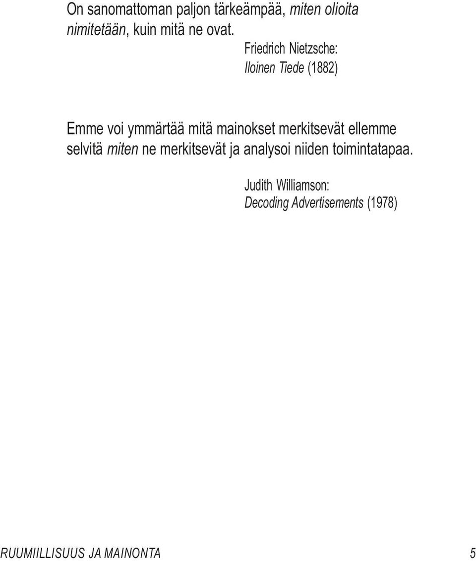 merkitsevät ellemme selvitä miten ne merkitsevät ja analysoi niiden