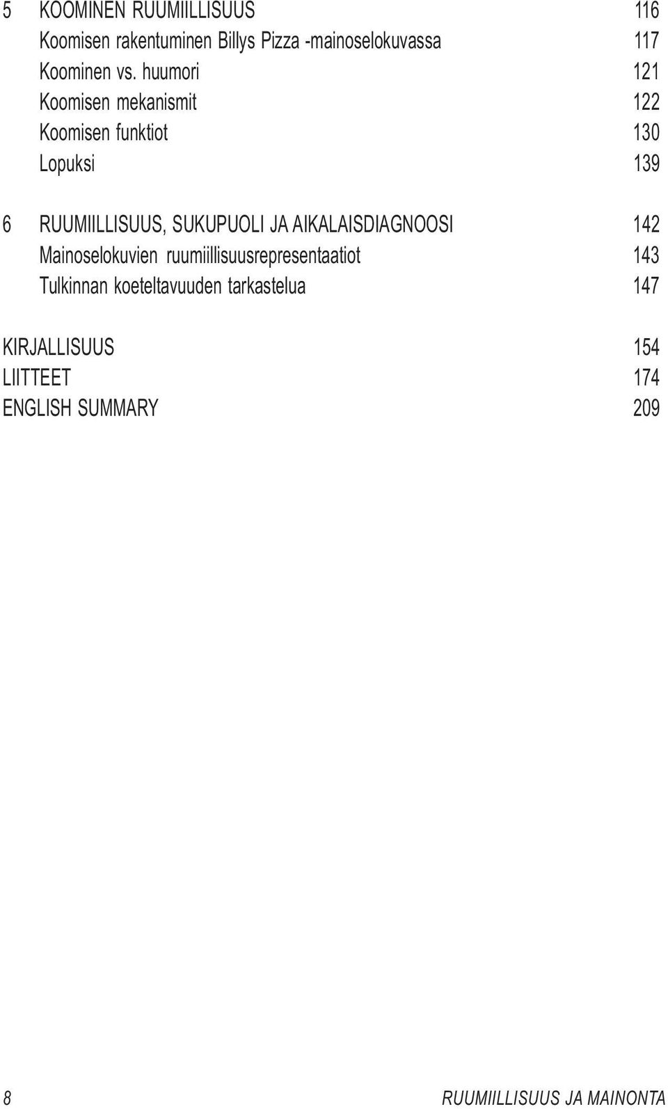 SUKUPUOLI JA AIKALAISDIAGNOOSI 142 Mainoselokuvien ruumiillisuusrepresentaatiot 143 Tulkinnan