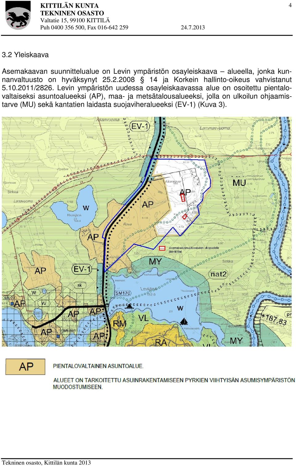 Levin ympäristön uudessa osayleiskaavassa alue on osoitettu pientalovaltaiseksi asuntoalueeksi (AP),