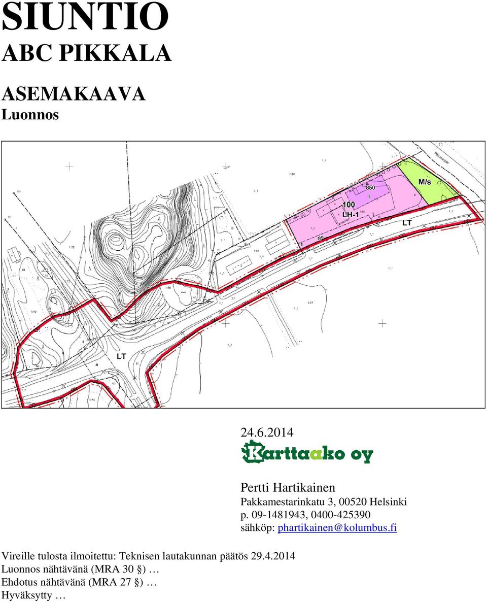 Luonnos nähtävänä (MRA 30 ) Ehdotus nähtävänä (MRA 27 ) Hyväksytty Pertti