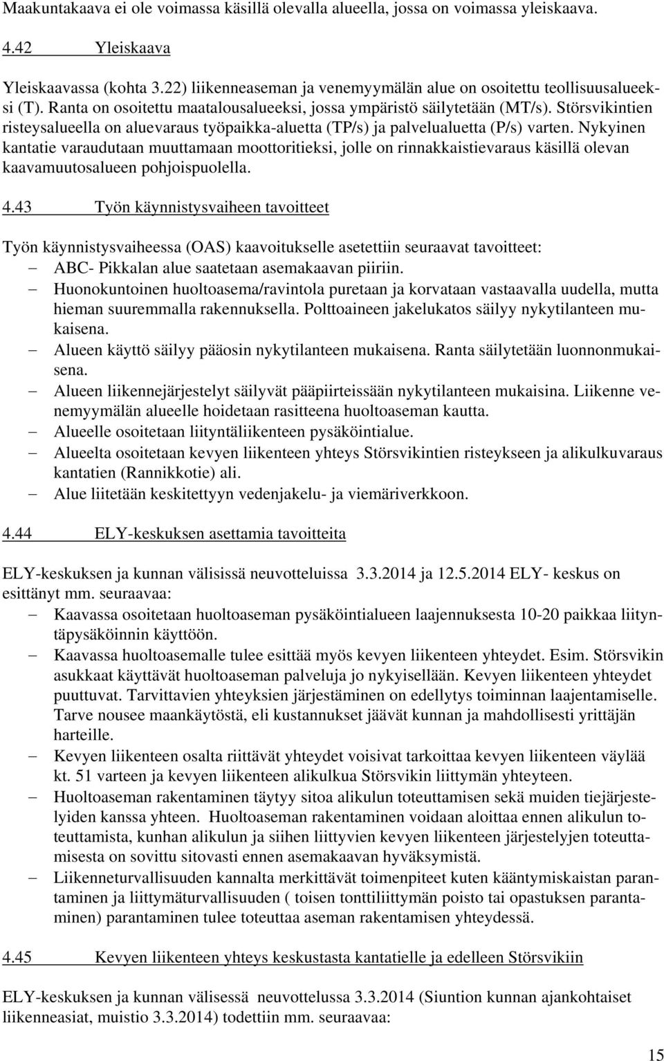 Störsvikintien risteysalueella on aluevaraus työpaikka-aluetta (TP/s) ja palvelualuetta (P/s) varten.