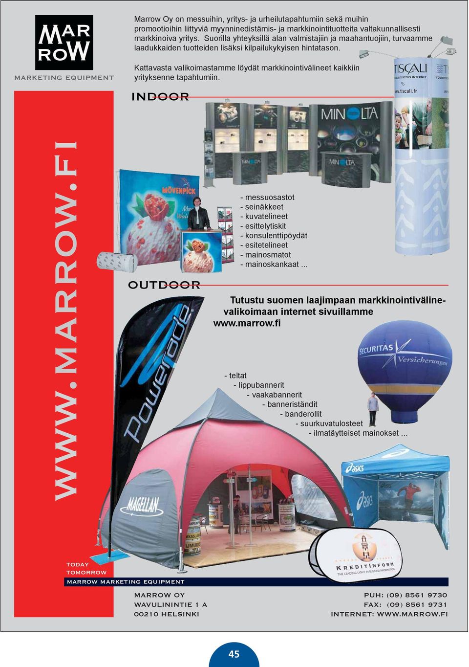 MARKETING EQUIPMENT Kattavasta valikoimastamme löydät markkinointivälineet kaikkiin yrityksenne tapahtumiin. INDOOR www.marrow.