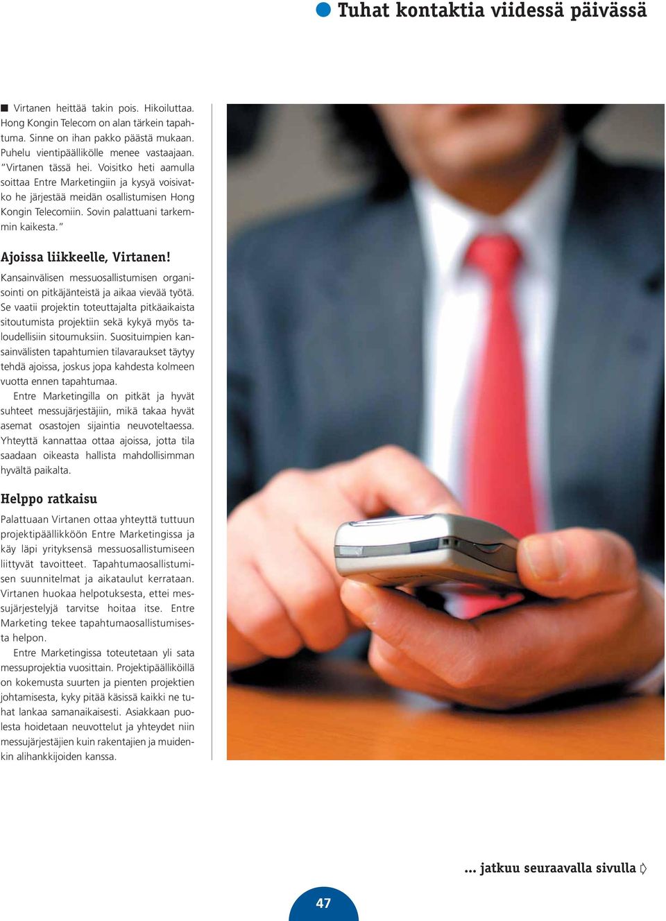 Ajoissa liikkeelle, Virtanen! Kansainvälisen messuosallistumisen organisointi on pitkäjänteistä ja aikaa vievää työtä.