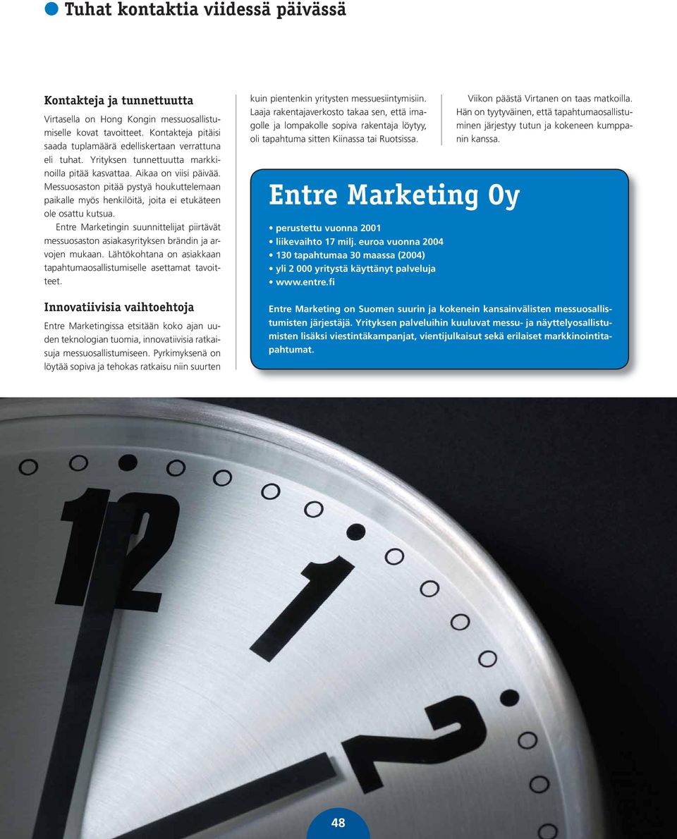 Entre Marketingin suunnittelijat piirtävät messuosaston asiakasyrityksen brändin ja arvojen mukaan. Lähtökohtana on asiakkaan tapahtumaosallistumiselle asettamat tavoitteet.