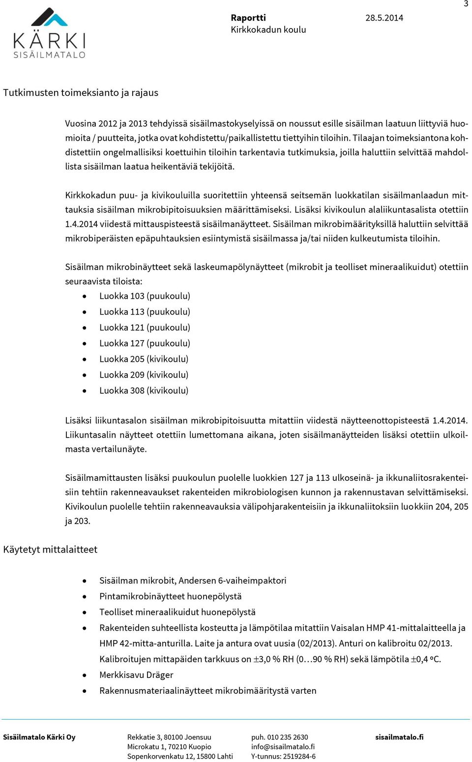 kohdistettu/paikallistettu tiettyihin tiloihin.