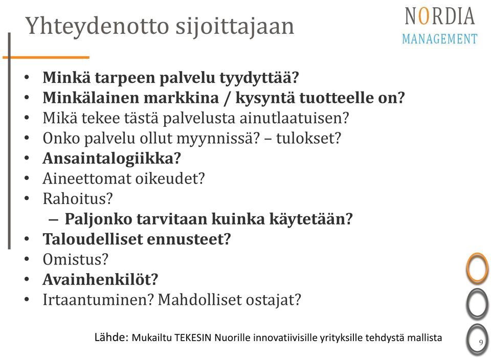 Aineettomat oikeudet? Rahoitus? Paljonko tarvitaan kuinka käytetään? Taloudelliset ennusteet? Omistus?