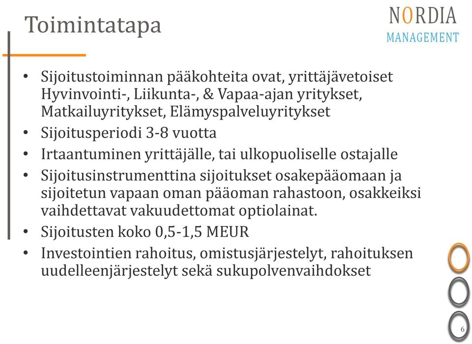 Sijoitusinstrumenttina sijoitukset osakepääomaan ja sijoitetun vapaan oman pääoman rahastoon, osakkeiksi vaihdettavat