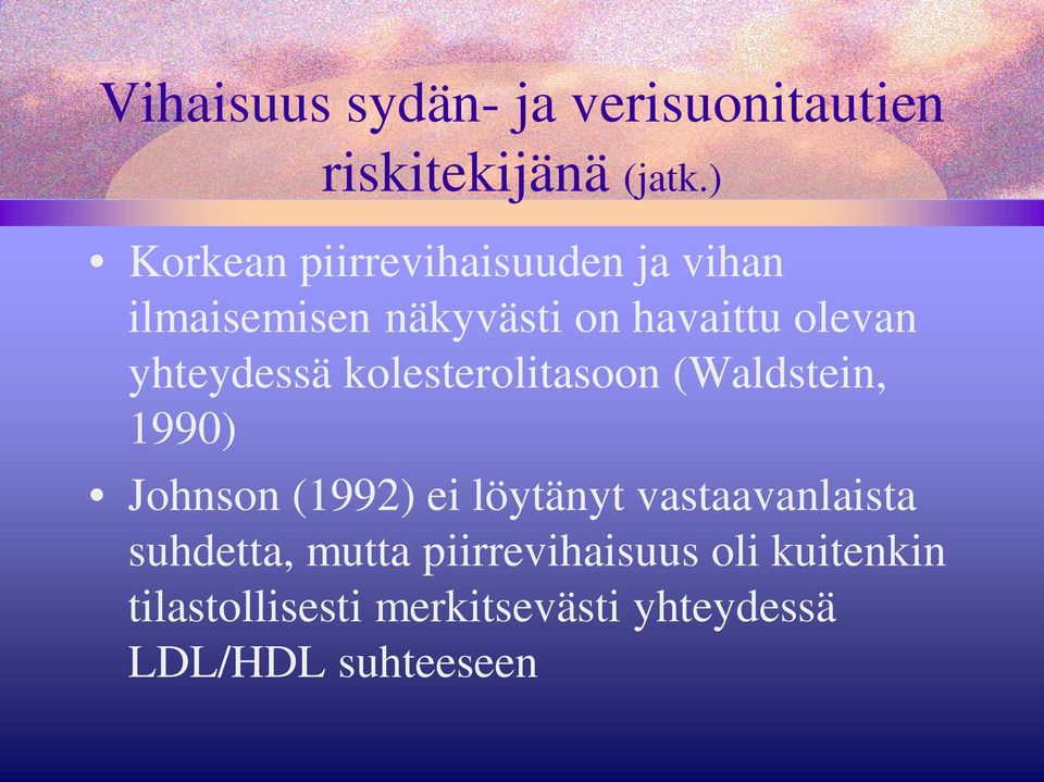 yhteydessä kolesterolitasoon (Waldstein, 1990) Johnson (1992) ei löytänyt